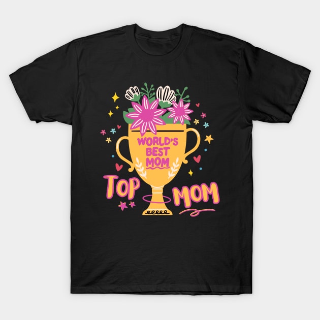 World Best Mom Top Mom T-Shirt by ChasingTees